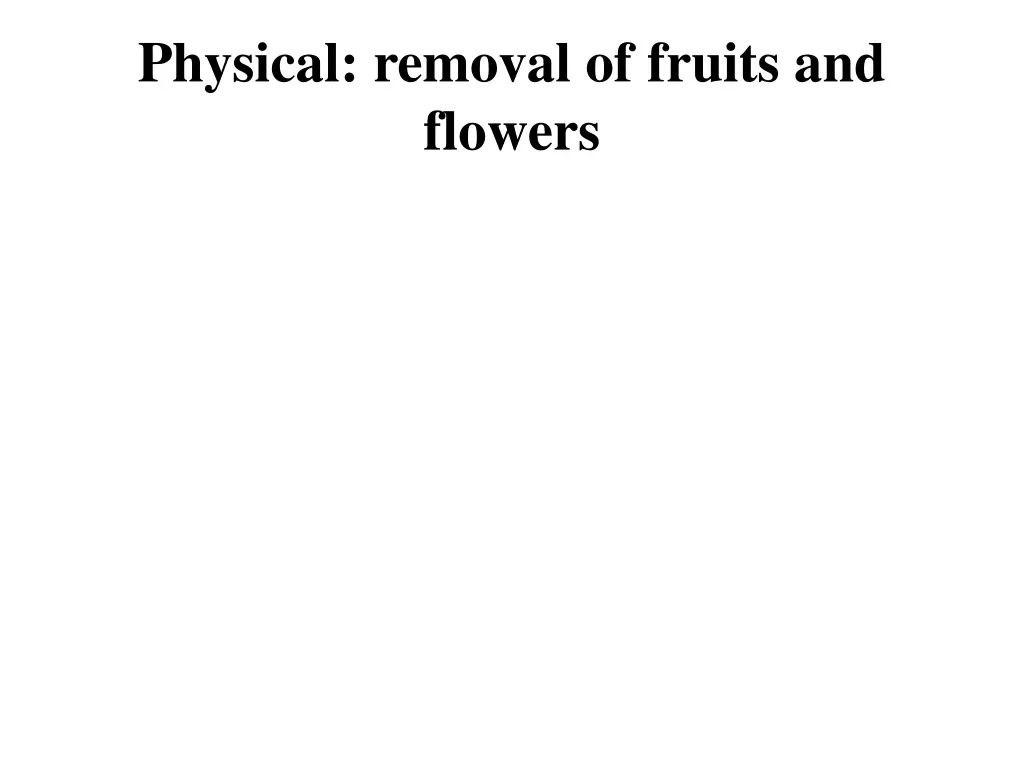 physical removal of fruits and flowers