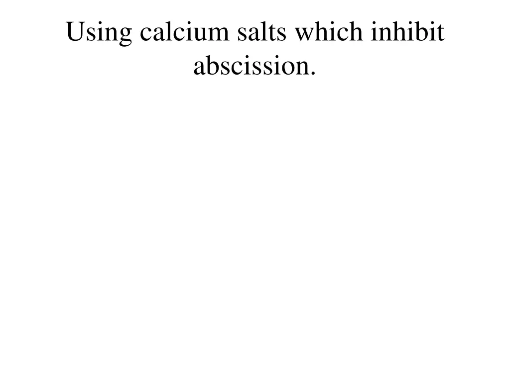 using calcium salts which inhibit abscission