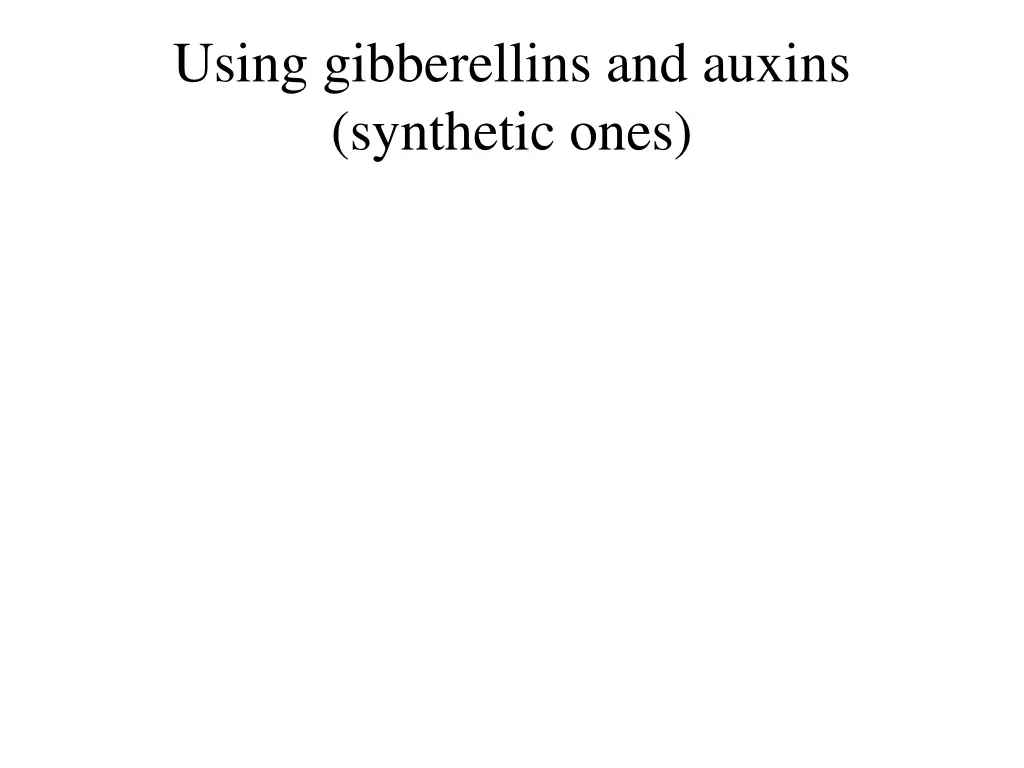 using gibberellins and auxins synthetic ones