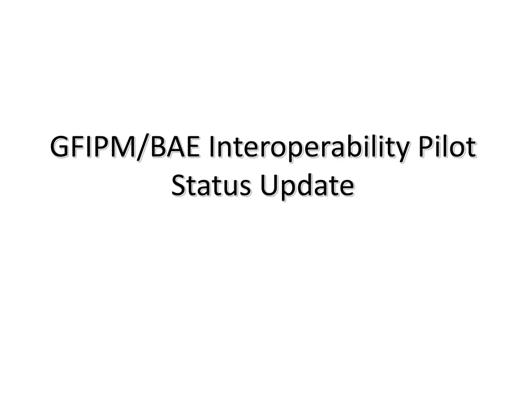gfipm bae interoperability pilot status update