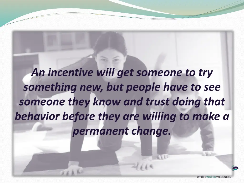 an incentive will get someone to try something