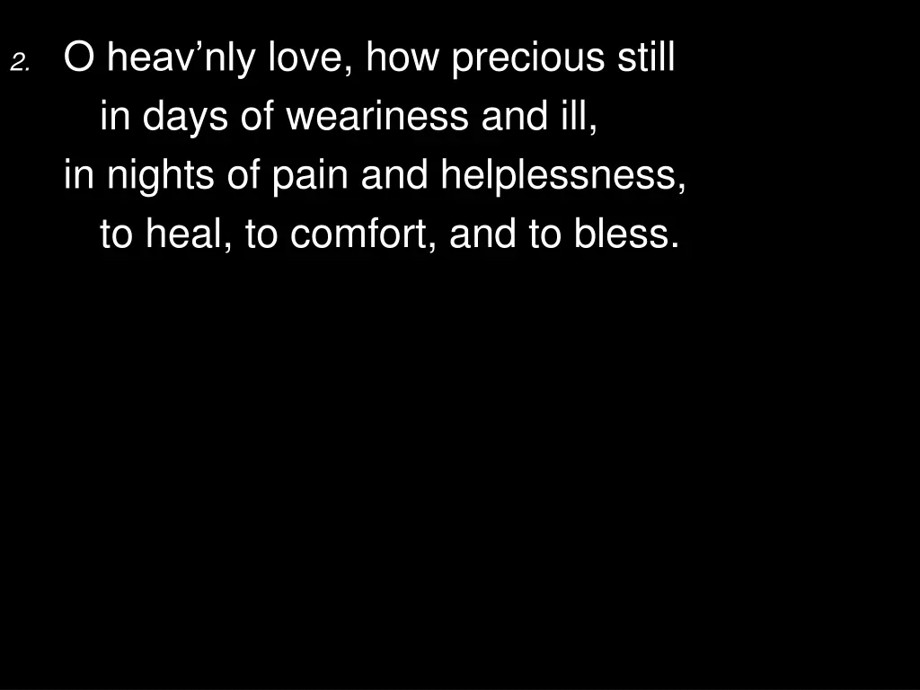 2 o heav nly love how precious still in days