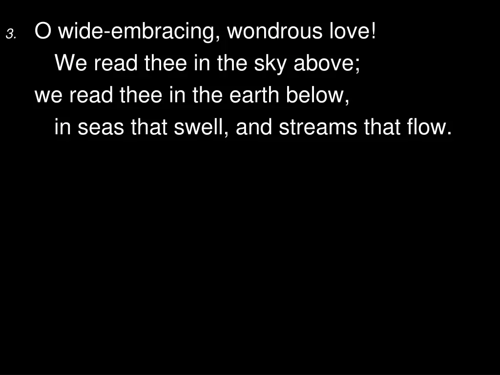 3 o wide embracing wondrous love we read thee