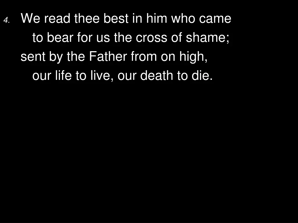 4 we read thee best in him who came to bear