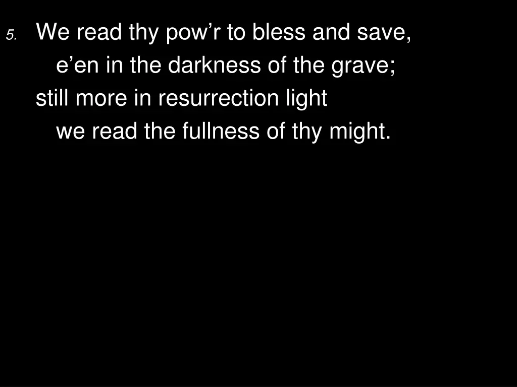 5 we read thy pow r to bless and save