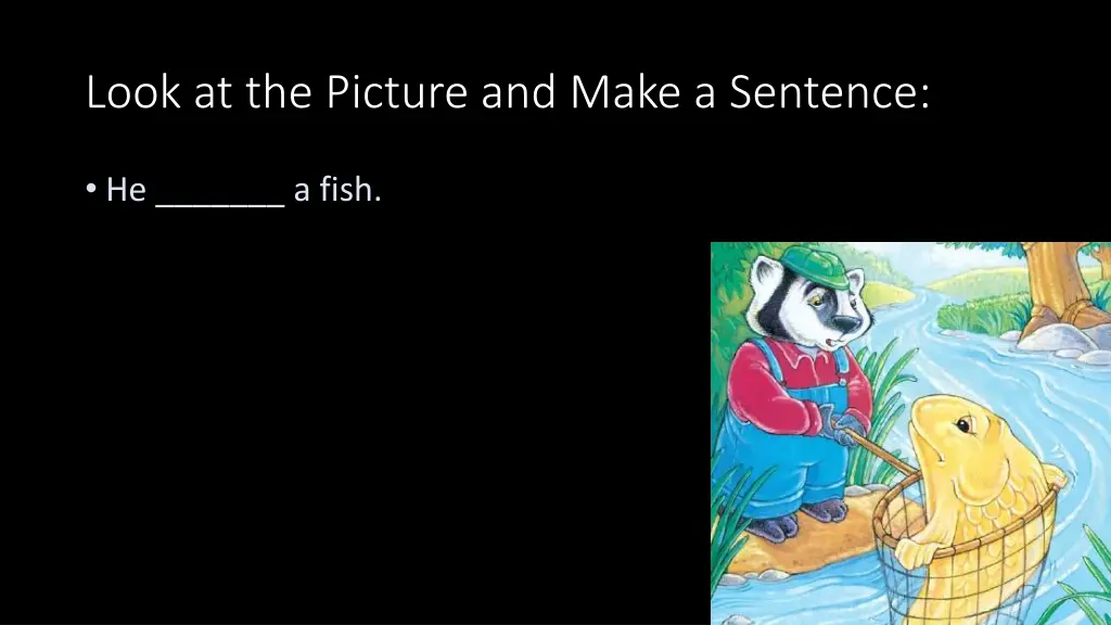 look at the picture and make a sentence