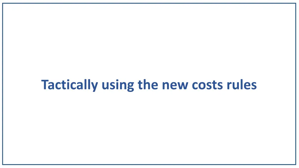 tactically using the new costs rules