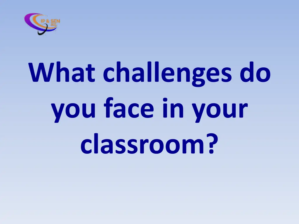 what challenges do you face in your classroom