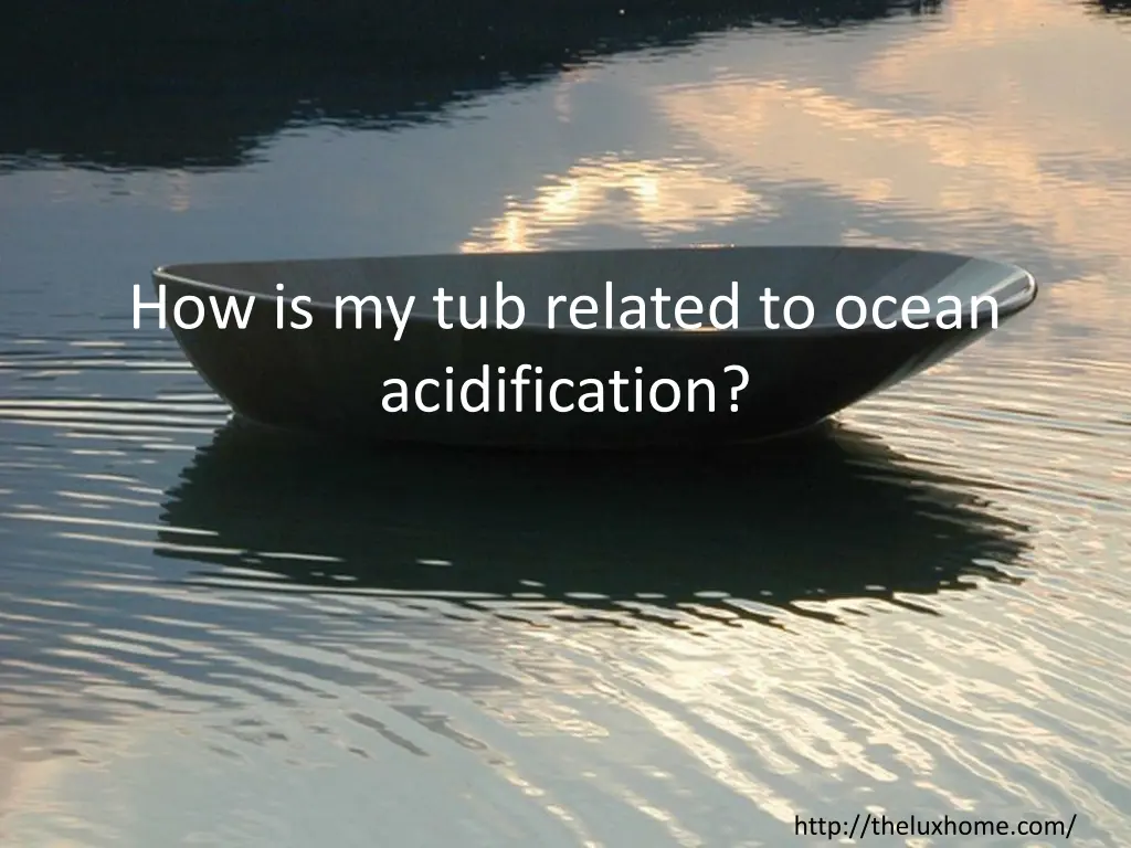 how is my tub related to ocean acidification