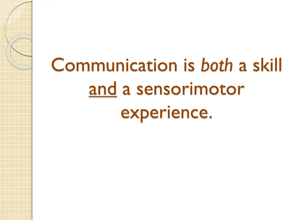 communication is both a skill and a sensorimotor