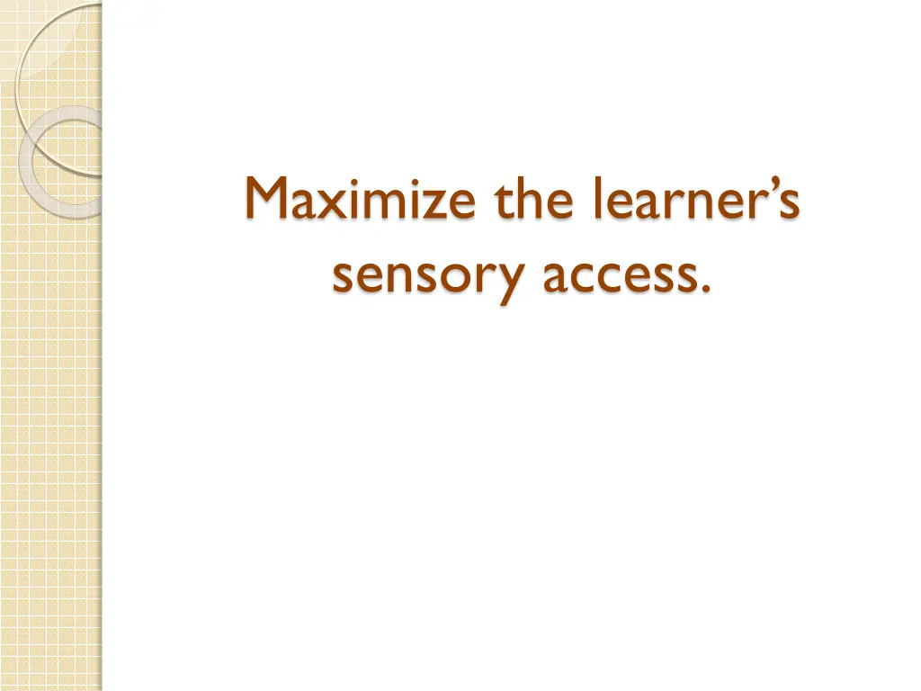 maximize the learner s sensory access