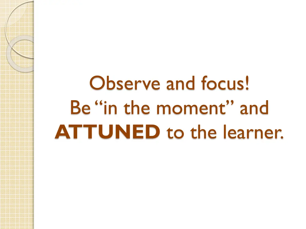 observe and focus be in the moment and attuned