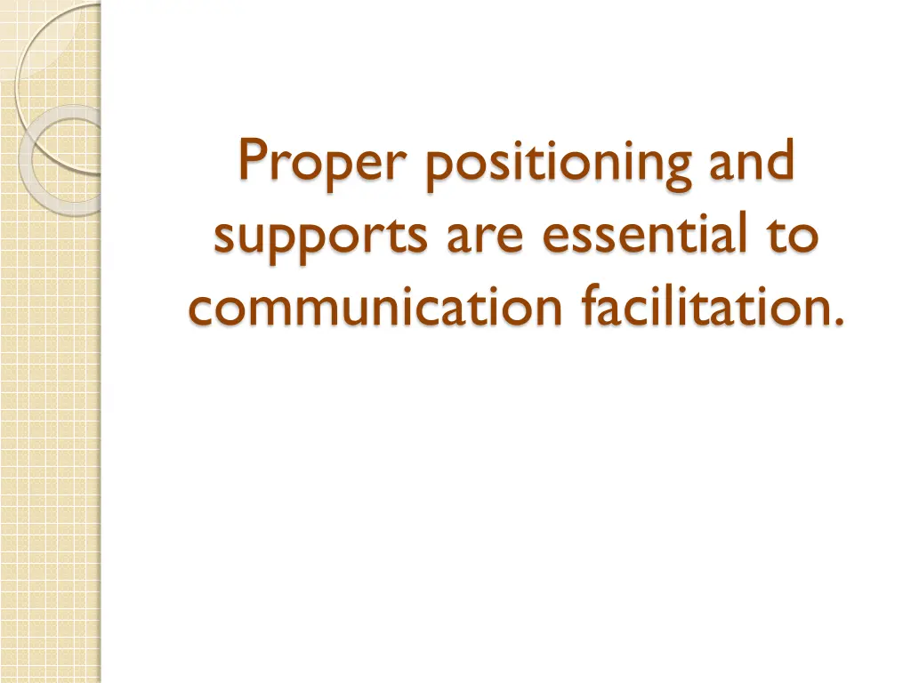 proper positioning and supports are essential