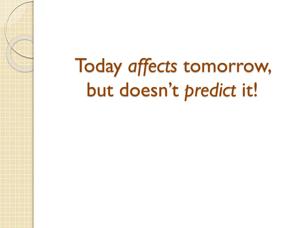 today affects tomorrow but doesn t predict it