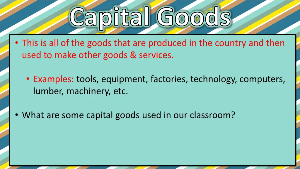 capital goods this is all of the goods that