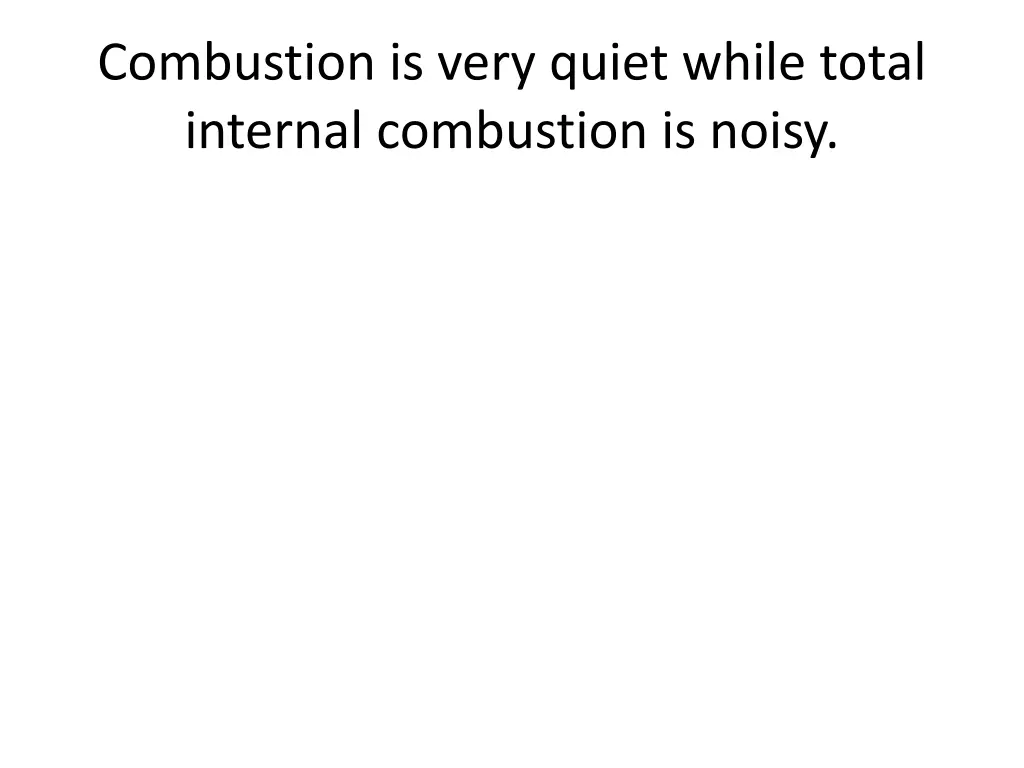 combustion is very quiet while total internal