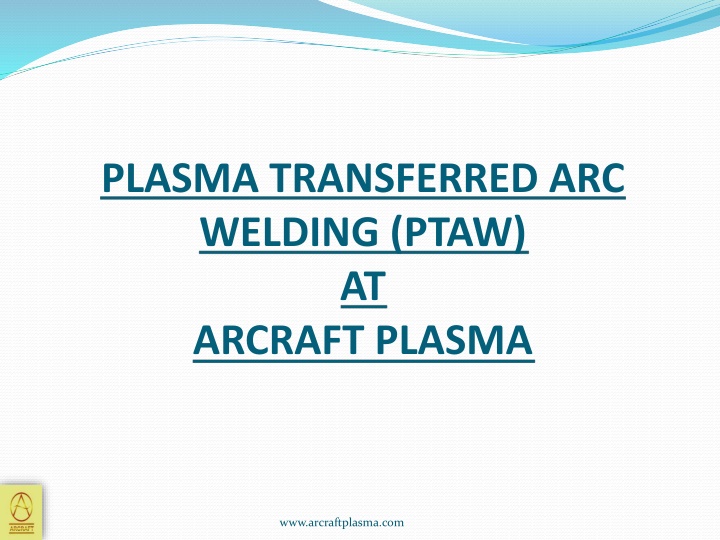 plasma transferred arc welding ptaw at arcraft
