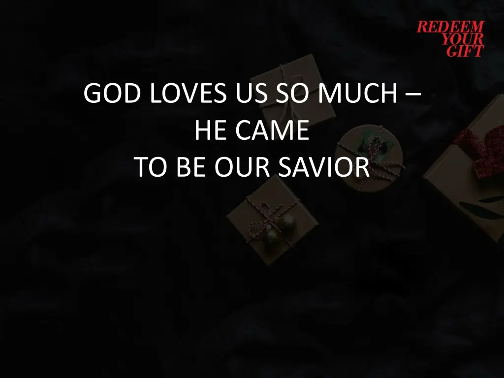 god loves us so much he came to be our savior