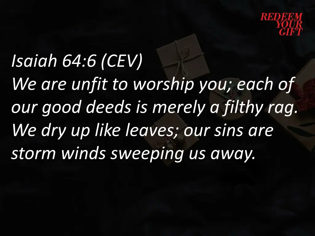 isaiah 64 6 cev we are unfit to worship you each