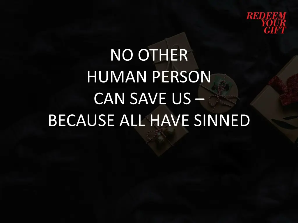 no other human person can save us because
