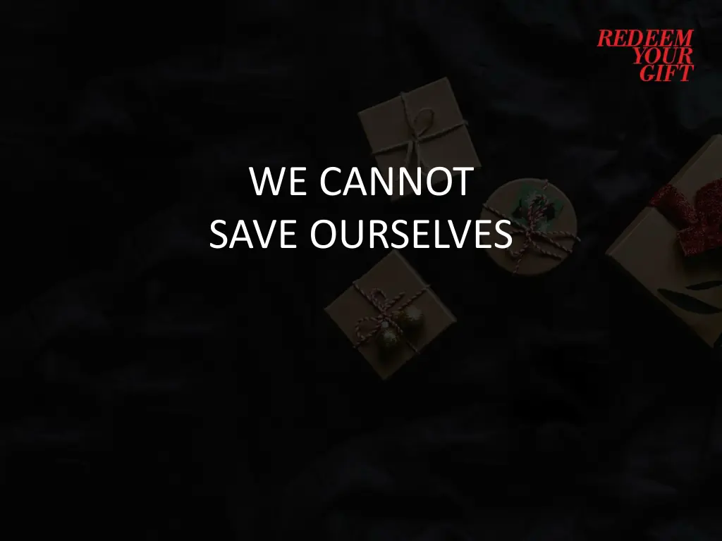 we cannot save ourselves