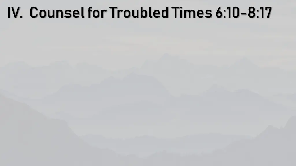 iv counsel for troubled times 6 10 8 17