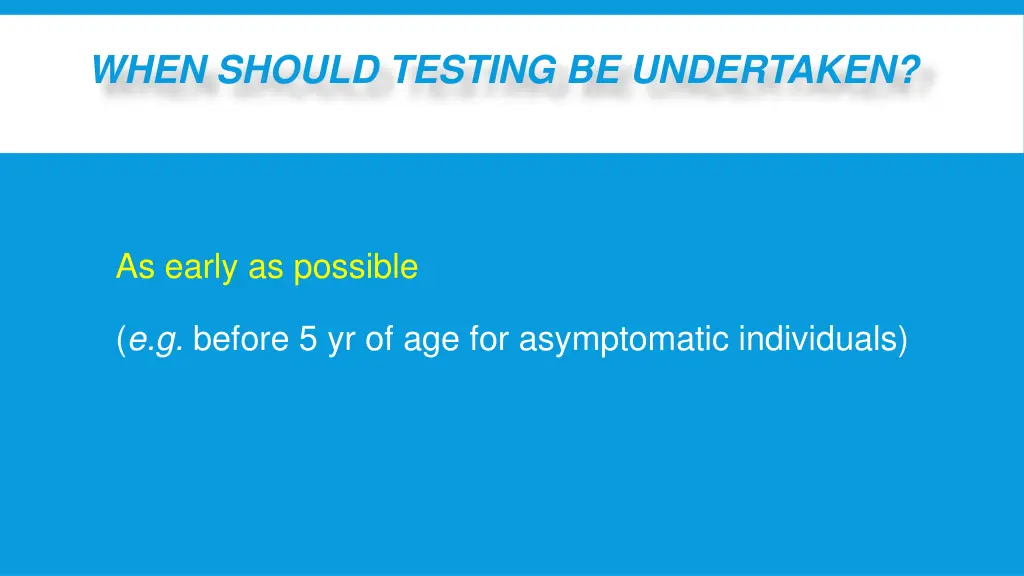 when should testing be undertaken