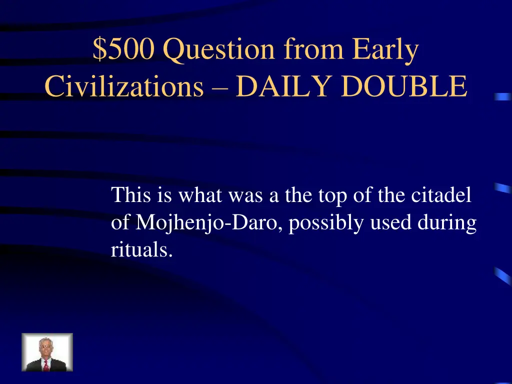 500 question from early civilizations daily double