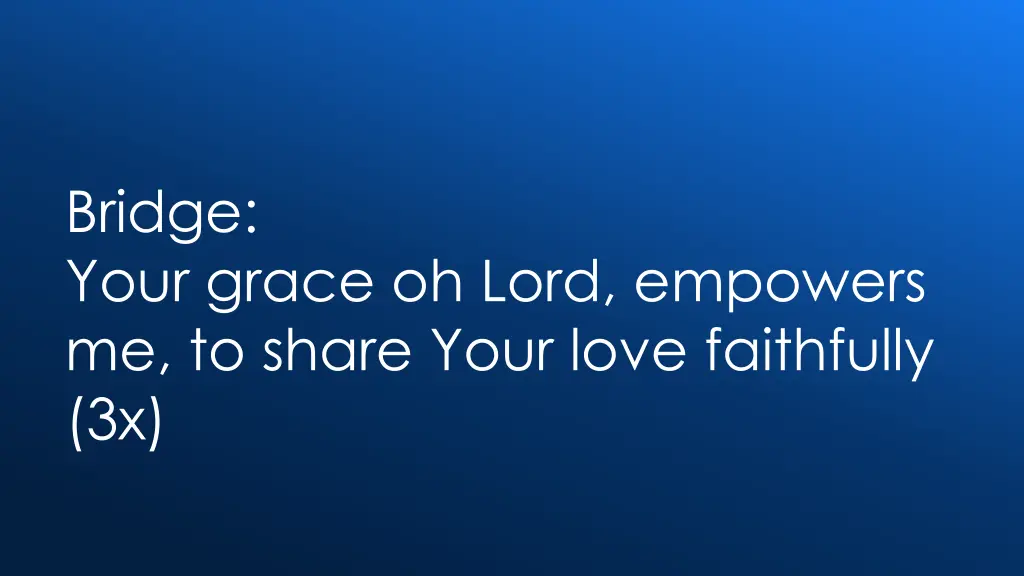 bridge your grace oh lord empowers me to share
