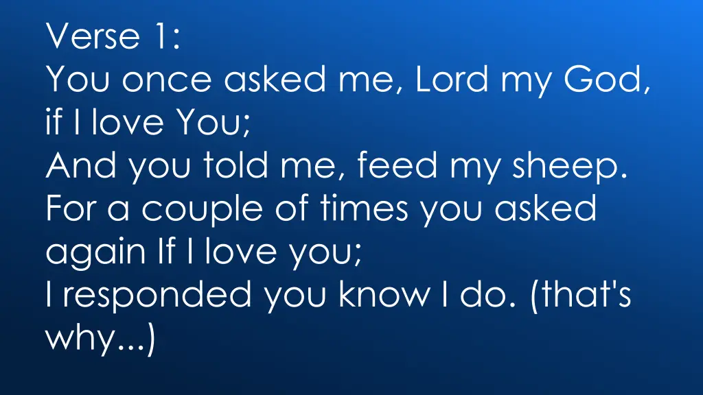 verse 1 you once asked me lord my god if i love