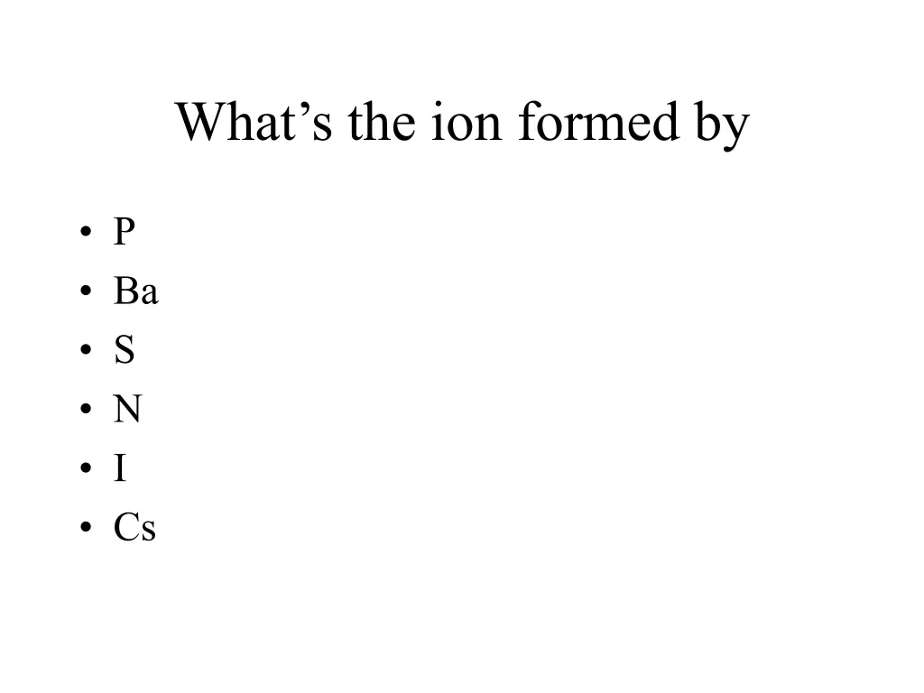 what s the ion formed by