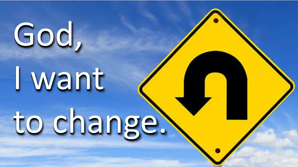 god i want to change