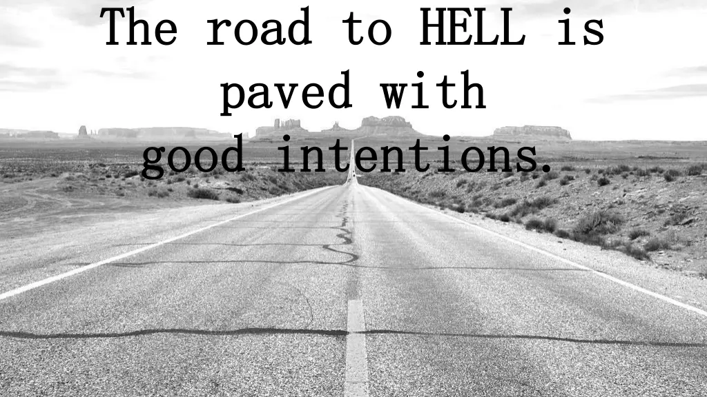 the road to hell is the road to hell is paved