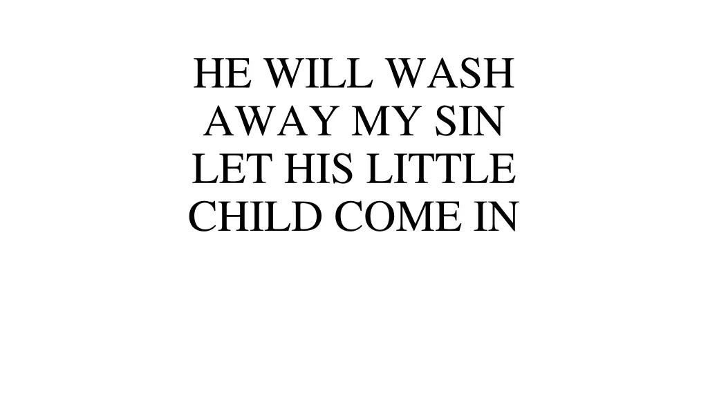 he will wash away my sin let his little child