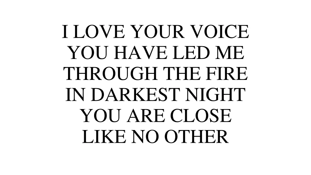 i love your voice you have led me through
