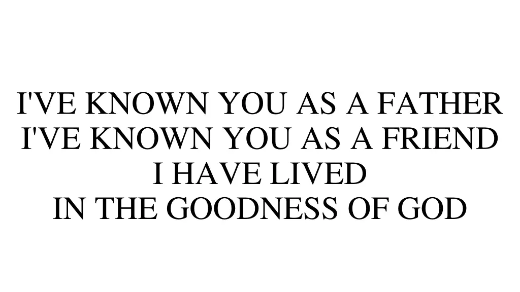 i ve known you as a father i ve known