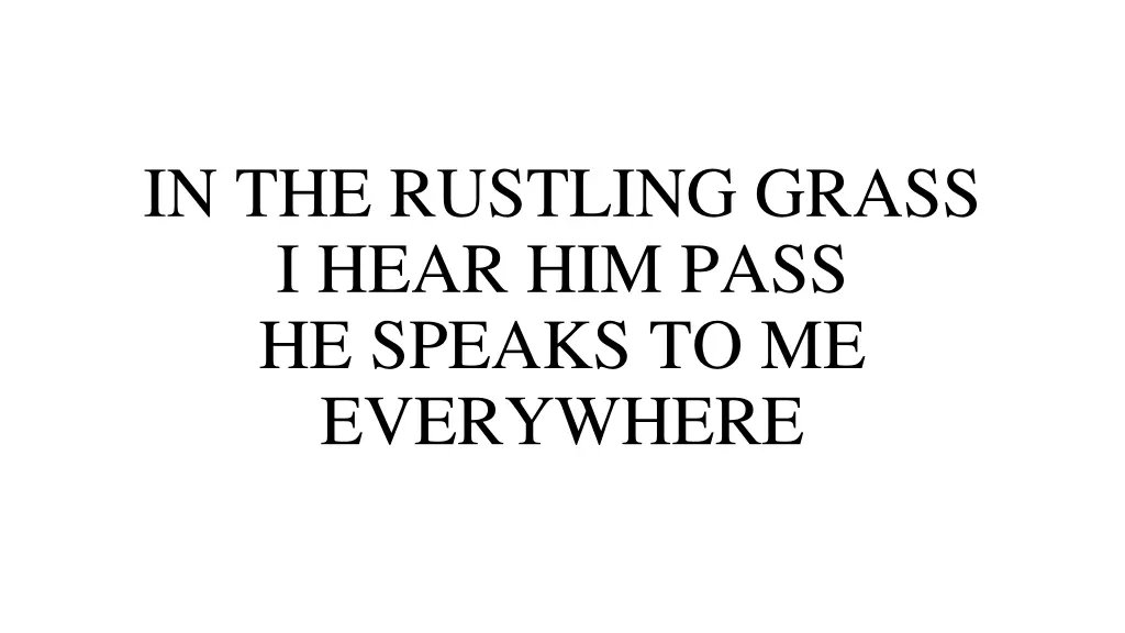 in the rustling grass i hear him pass he speaks