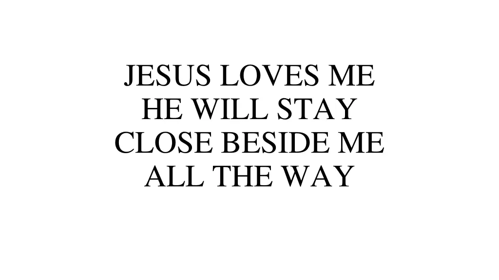 jesus loves me he will stay close beside