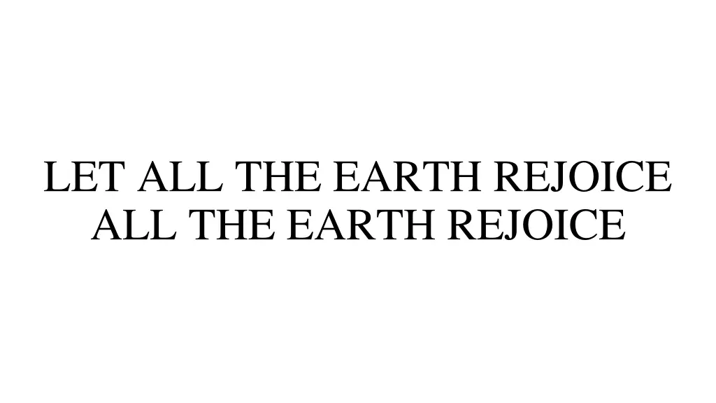 let all the earth rejoice all the earth rejoice