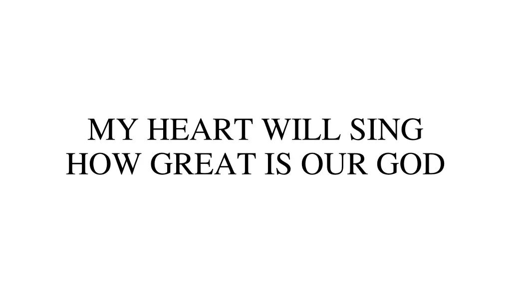 my heart will sing how great is our god