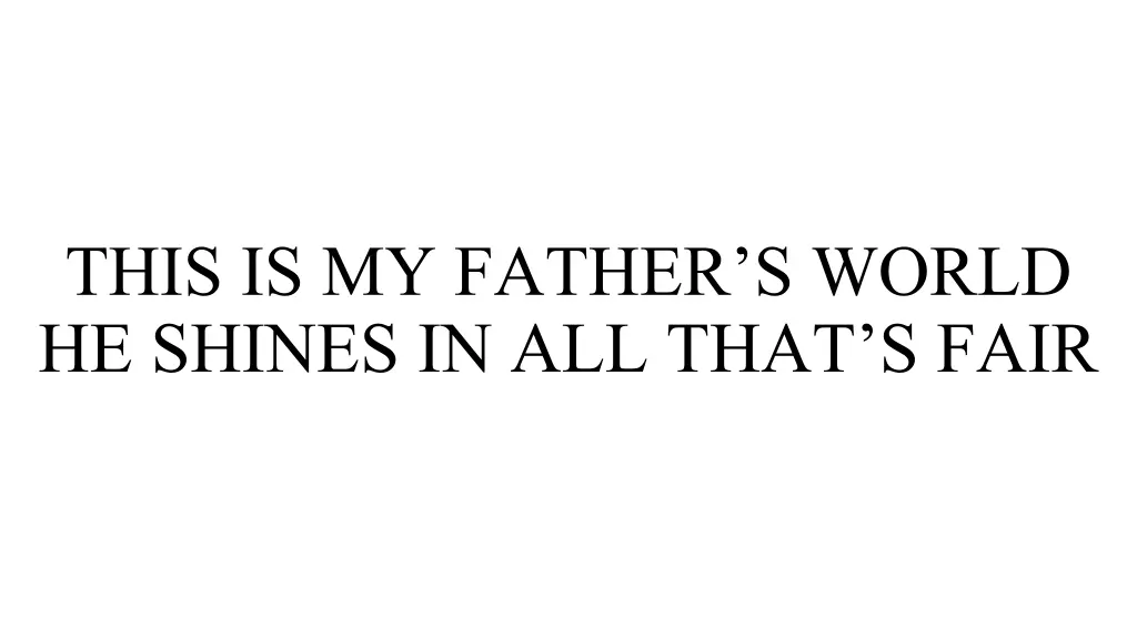 this is my father s world he shines in all that