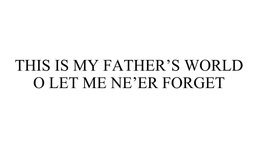 this is my father s world o let me ne er forget