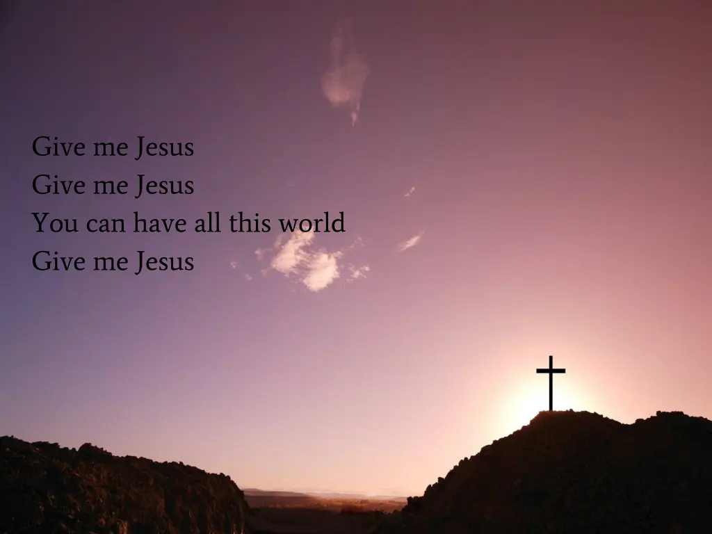 give me jesus give me jesus you can have all this 1