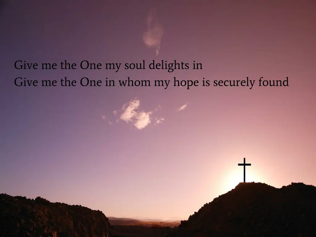 give me the one my soul delights in give