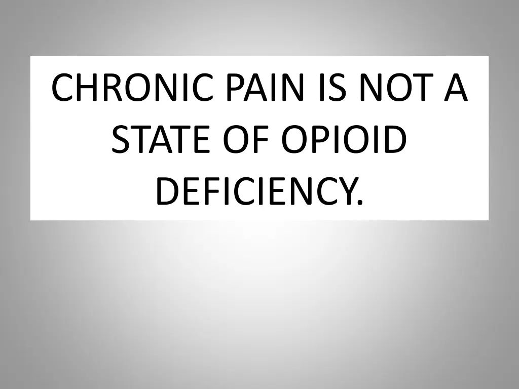 chronic pain is not a state of opioid deficiency