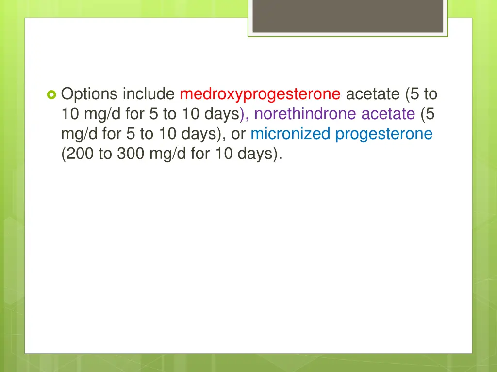 options include medroxyprogesterone acetate