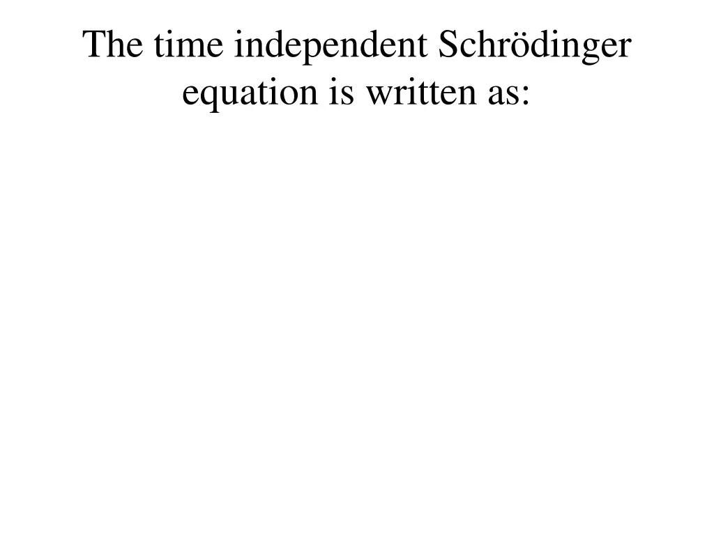 the time independent schr dinger equation