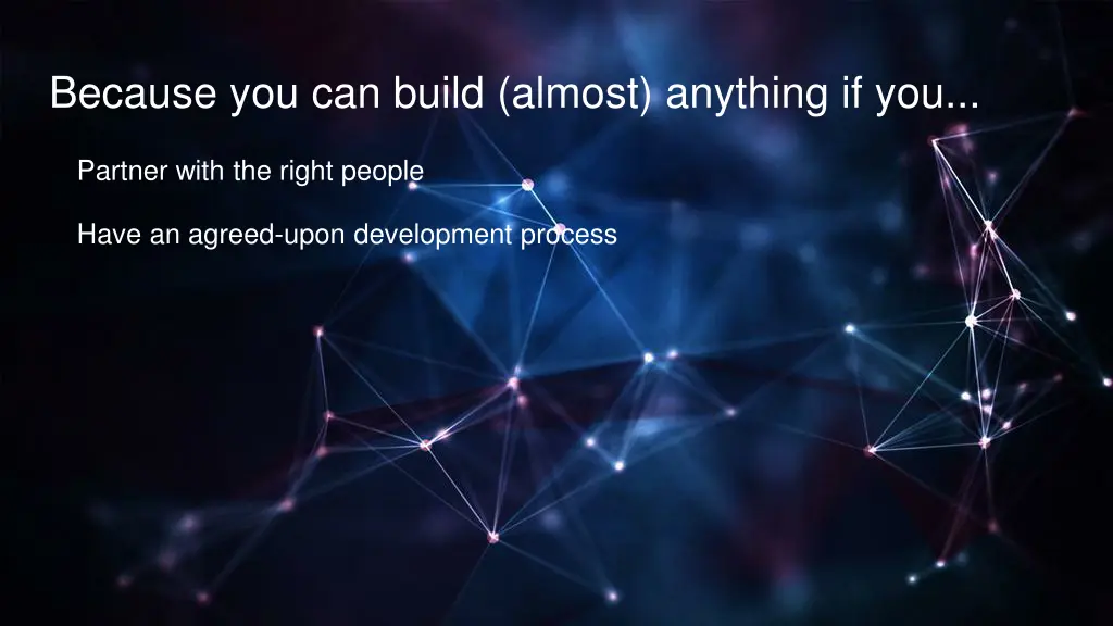 because you can build almost anything if you 1