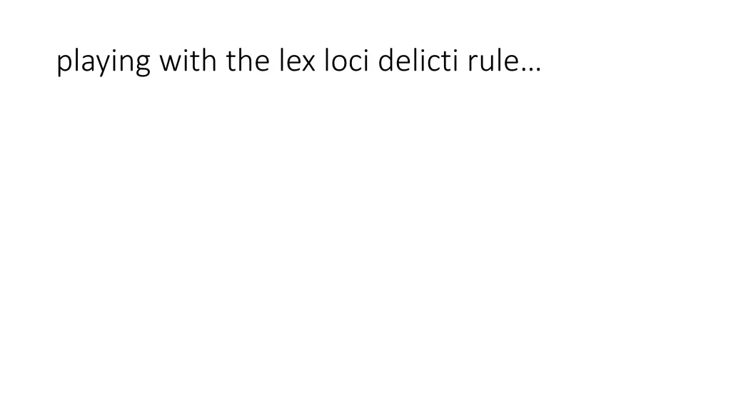 playing with the lex loci delicti rule