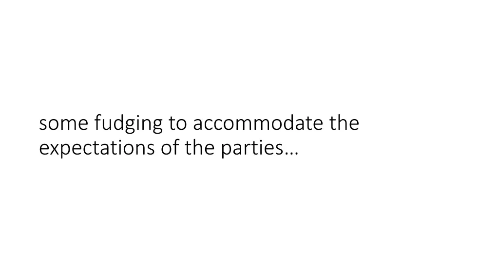 some fudging to accommodate the expectations